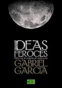 Gabriel García: Ideas feroces. Directas al corazón de quien cree